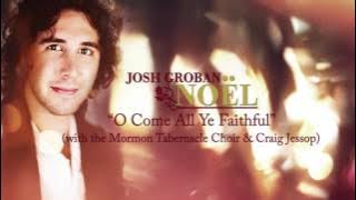Josh Groban - O Come All Ye Faithful (feat. the Mormon Tabernacle Choir) [Official HD Audio]