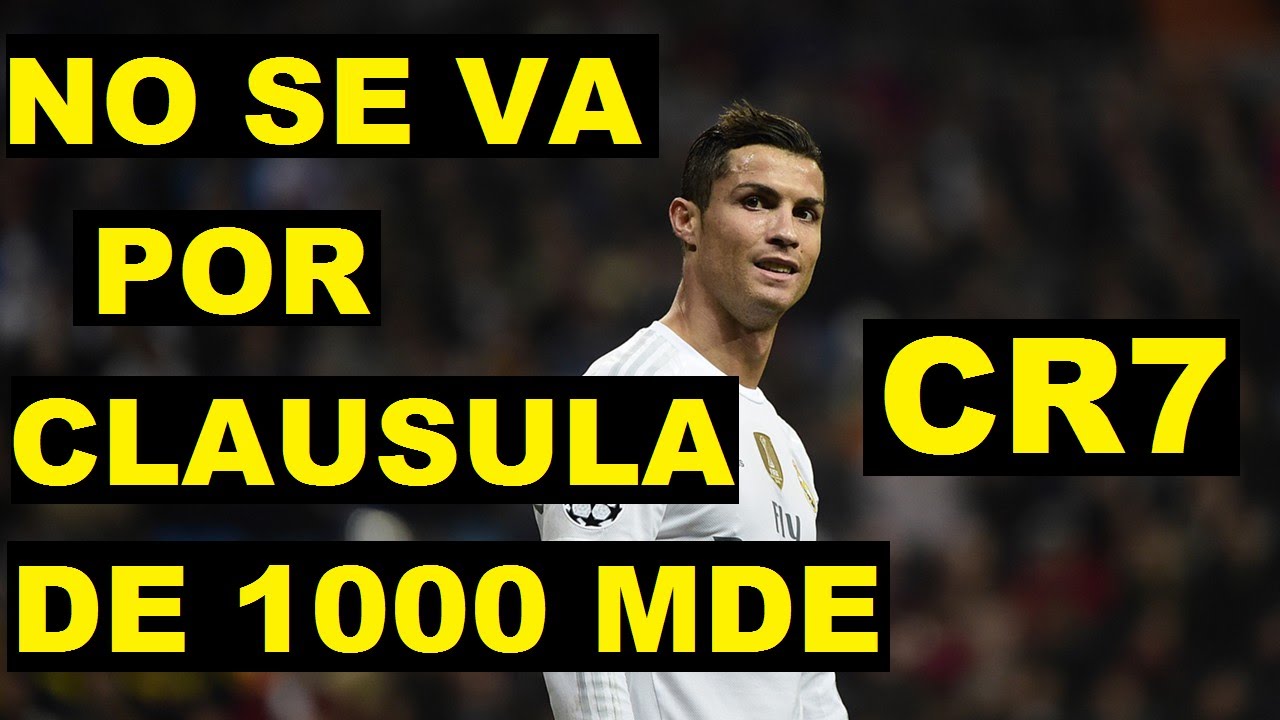 CRISTIANO RONALDO NO SE VA DEL REAL MADRID POR CLAUSULA DE 1000 MDE ...