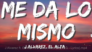 J Alvarez ft. El Alfa - Me Da Lo Mismo (Letra / Lyrics)