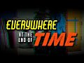 The "Everywhere At The End Of Time" Experience