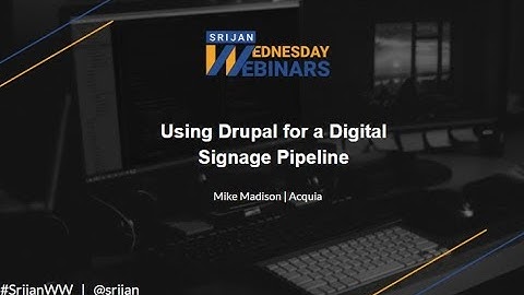 [Srijan Wednesday Webinars] Using Drupal as Data Pipeline for Digital Signage