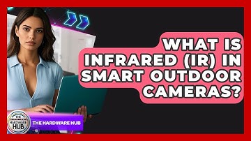 What Is Infrared (IR) In Smart Outdoor Cameras? - The Hardware Hub