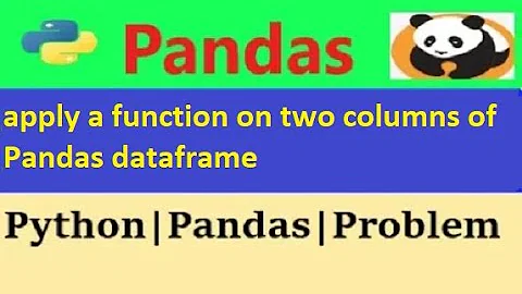 How to apply a function on two columns of Pandas dataframe|python pandas apply function on columns