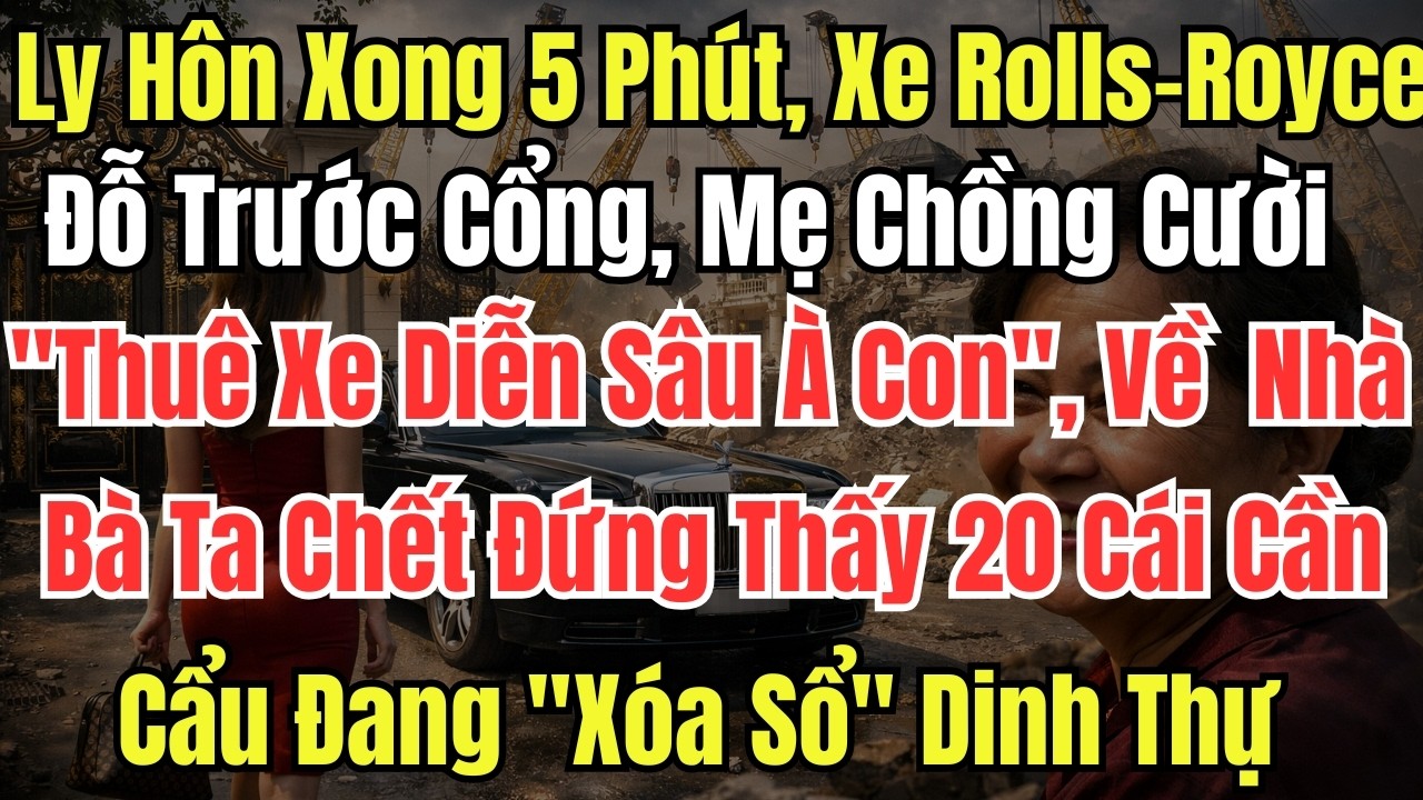 Ly Hôn Xong 5 Phút, Rolls-Royce Phantom Đỗ Trước Cổng, Mẹ Chồng Cười Đểu: 