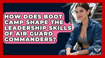 How Does Boot Camp Shape the Leadership Skills of Air Guard Commanders? - Air Guard Commanders
