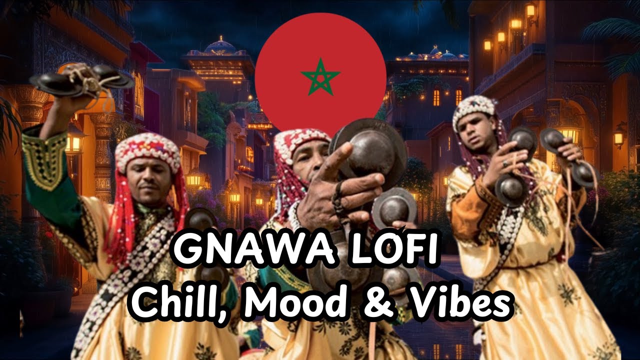 GNAWA LO-FI ♫ 𝐂𝐡𝐢𝐥𝐥, 𝐌𝐨𝐨𝐝 & 𝐕𝐢𝐛𝐞𝐬 ♫