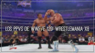 Los PPVs de WWF/E 129: Wrestlemania X8 REVIEW | Hot Tag