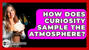How Does Curiosity Sample The Atmosphere? - Physics Frontier