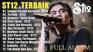 ST12 BEST 🎸 12 Best Songs | Jangan Pernah Berubah, Terlalu, Asmara | Full Album