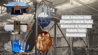 Jejak Charles Etty (Pioner Pabrik Gula Modern) & Sejarah Pabrik Gula Wonolangan