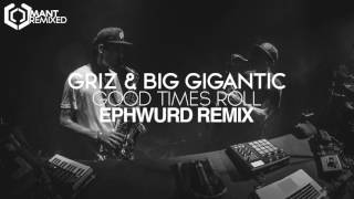 GRiZ & Big Gigantic - Good Times Roll (Ephwurd Remix)
