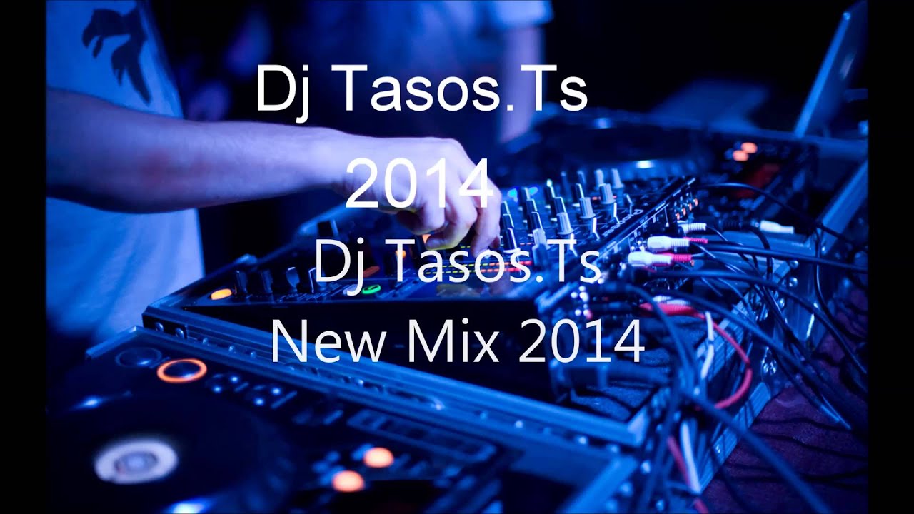 dj tasos ts 2014 new mix youtube dj tasos ts 2014 new mix youtube