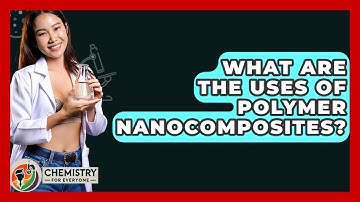What Are The Uses Of Polymer Nanocomposites? - Chemistry For Everyone