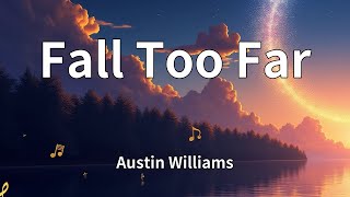 Austin Williams - Fall Too Far (Lyrics)