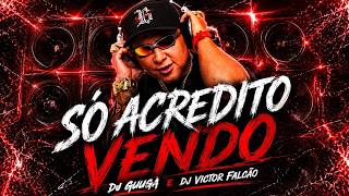 DJ GUUGA - SÓ ACREDITO VENDO ((DJGUUGA e DJVICTORFALCÃO))