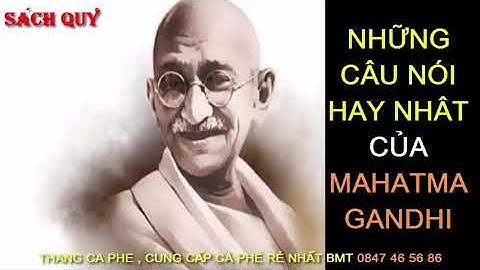 NHỮNG CÂU NÓI HAY NHẤT CỦA MAHATMA GANDHY