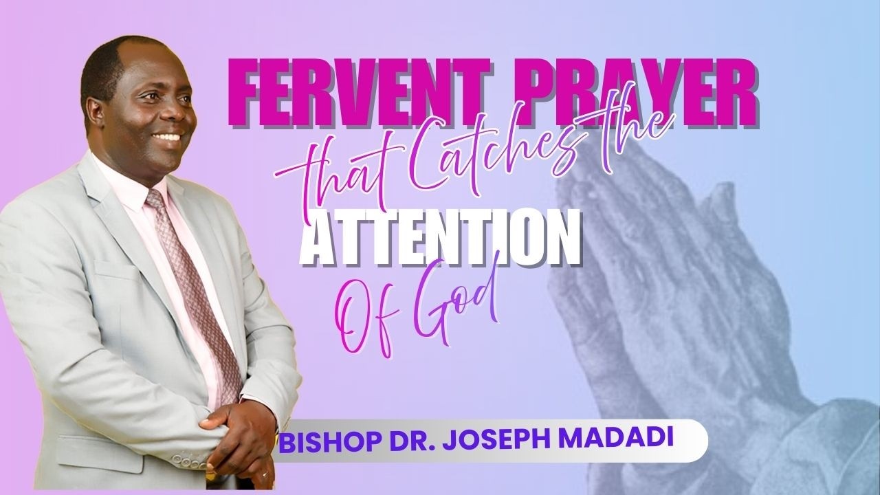 Fervent prayer that catches the attention of God || Bishop Dr. Joseph Madadi ||