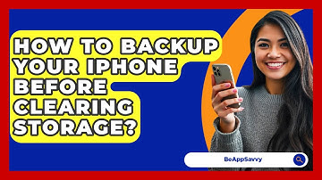 How To Backup Your IPhone Before Clearing Storage? - Be App Savvy