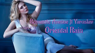 Romantic Avenue Ft Yaroslav -  Oriental Rain ( Long Special Version ) Refresh - 2022