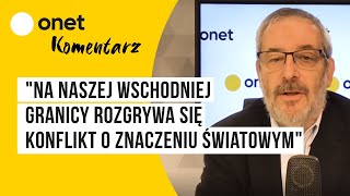 Na Naszej Wschodniej Granicy Rozgrywa Się Konflikt O Znaczeniu Światowym