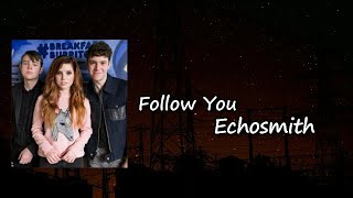 Echosmith - &quot;Follow You&quot;  Lyrics