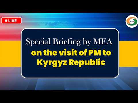 Special Briefing by MEA on the visit of PM to Kyrgyz Republic