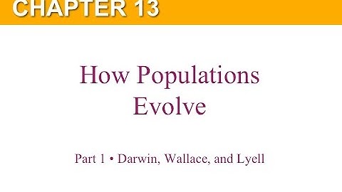 Chapter 13 Part 1 Darwin, Wallace, and Lyell