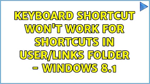 Keyboard shortcut won't work for shortcuts in USER/Links folder - Windows 8.1 (4 Solutions!!)