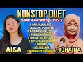 Nonstop duet johaina and aisa best soundtrip original and cover song 2023