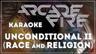 Arcade Fire [#KARAOKE] Unconditional II (Race and Religion)