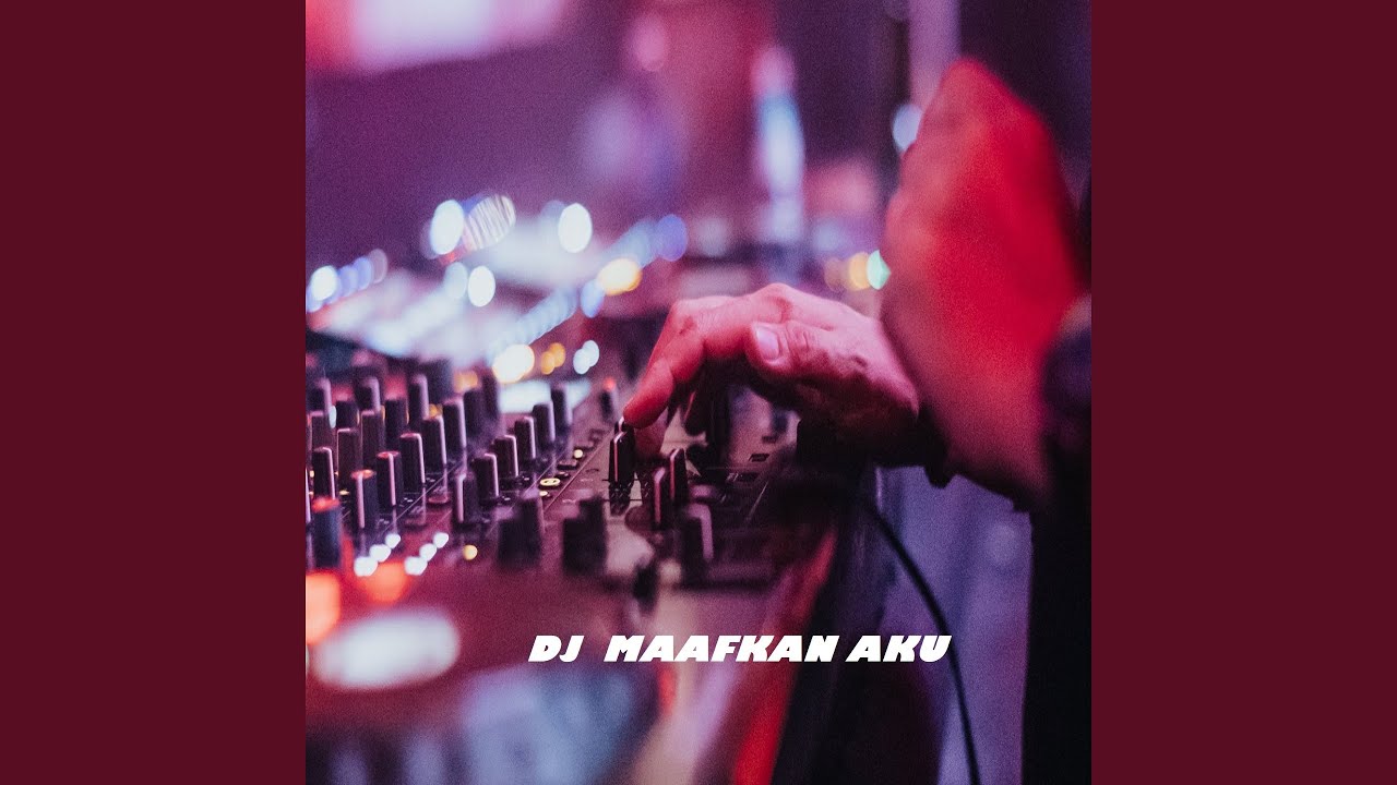 DJ MAAFKAN AKU - YouTube