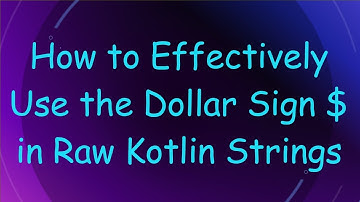 How to Effectively Use the Dollar Sign $ in Raw Kotlin Strings