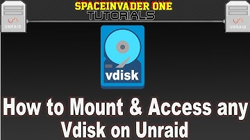 How to Mount, Access and Share any Vdisk on Unraid