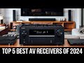 Top 5 Best AV Receivers of 2024: Elevate Your Home Theater Experience