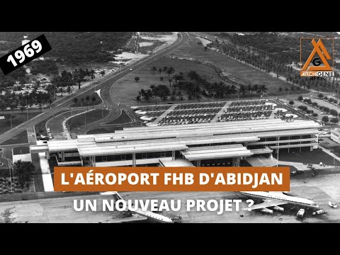 L'ÉVOLUTION DE L'AÉROPORT D'ABIDJAN, CÔTE D'IVOIRE: BIENTÔT UN NOUVEL AÉROPORT ?