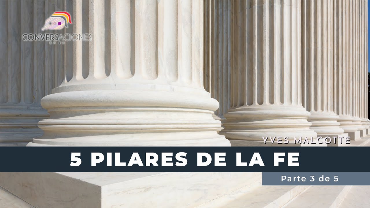 Conversaciones de Fe - 5 Pilares de la Fe (Episodio 3) - YouTube
