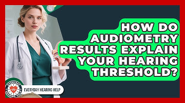 How Do Audiometry Results Explain Your Hearing Threshold? - Everyday Hearing Help