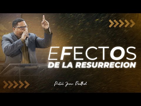 Efectos de la resurrección - Pastor Josue Drullard