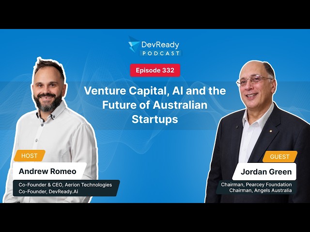 Venture Capital, AI and the Future of Australian Startups | Ep 332 | DevReady Podcast