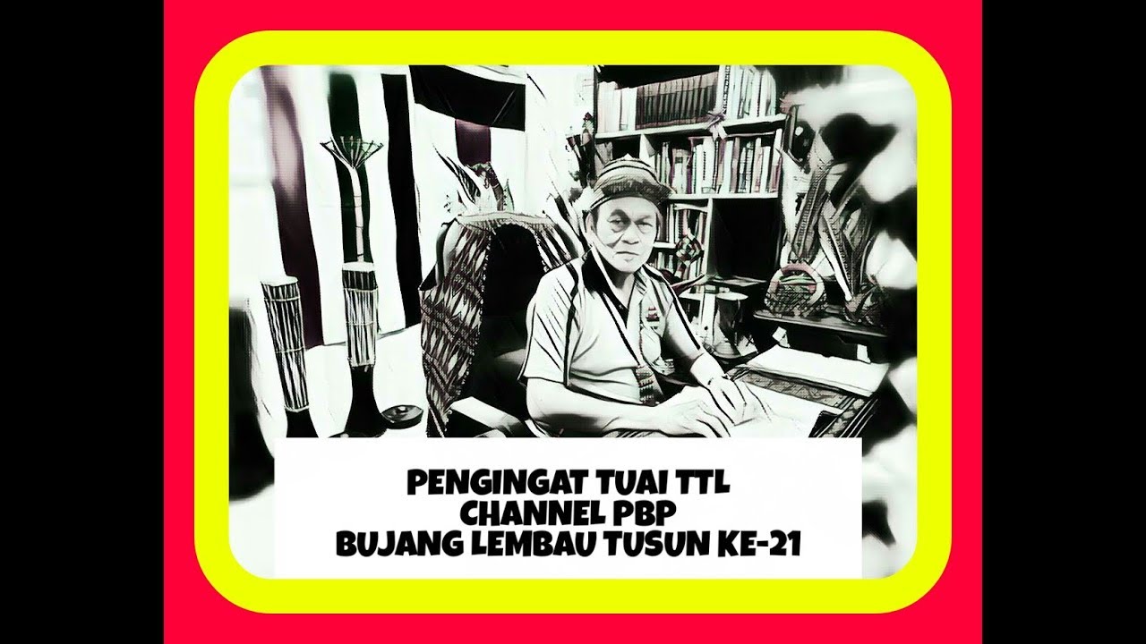PENGINGAT TUAI TTL.TUSUN KE-21.BUJANG LEMBAU