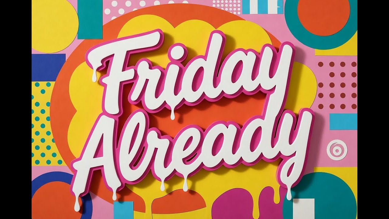 Friday already 