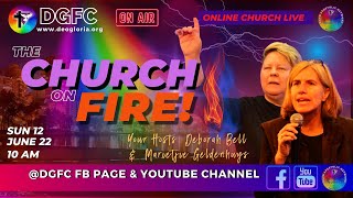 DGFC "The Church on Fire" - Sunday Encounters with Deborah Bell & Marietjie Geldenhuys  (12.06.22)