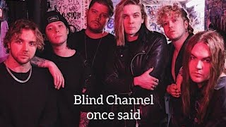 Blind Channel once said
