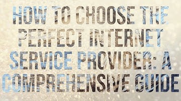 How to Choose the Perfect Internet Service Provider: A Comprehensive Guide