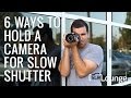 6 Ways to Hold a Camera for Slow Shutter Speeds and Sharp Images | Photography 101