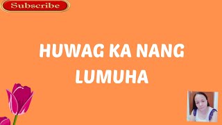 Video thumbnail of "HUWAG ka nang LUMUHA-by Bing Rodrigo  (Lyrics video)"
