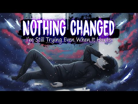 Nothing Changed – I’m Still Trying Even When It Hurts || by Relatone (Official Lyrics Video)