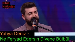 Yahya Deniz - Ne Feryat Edersin Divane Bülbül