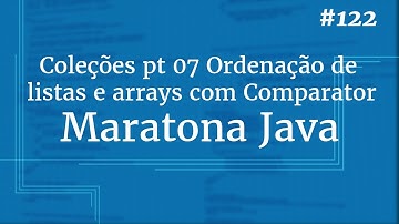 Curso Java Completo - Aula 122:   Coleções pt 07 Ordenação de listas e arrays com Comparator