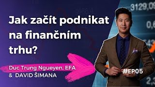 JAK ZAČÍT PODNIKAT? Nguyen Duc Trung EFA - David Šimana finanční podcast #5